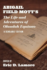 Cover: Abigail Field Mott’s The Life and Adventures of Olaudah Equiano: A Scholarly Edition