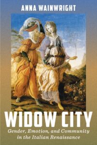 Widow City: Gender, Emotion, and Community in the Italian Renaissance