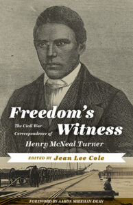 Cover: Freedom’s Witness: The Civil War Correspondence of Henry McNeal Turner