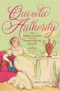 Cover: Quixotic Authority: The Female Quixote and the Woman Writer, Lennox to Austen Cover: Quixotic Authority: The Female Quixote and the Woman Writer, Lennox to Austen