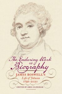 The Enduring Work of Biography: James Boswell’s Life of Johnson, 1791-2020